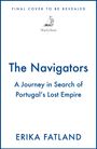 "FINAL COVER TO BE REVEALED", Schifflogo "MacLehose", Titel: "The Navigators", Untertitel: "A Journey in Search of Portugal’s Lost Empire", Autorin: "ERIKA FATLAND".