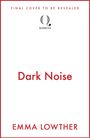 Text: "Final Cover to be Revealed", "Dark Noise", "Emma Lowther", "Quercus". Oben Logo von Quercus. Weiße Hintergrundfläche.