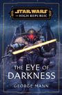 George Mann: Star Wars: The Eye of Darkness (The High Republic), Buch