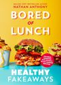 Nathan Anthony: Bored of Lunch: Healthy Fakeaways, Buch