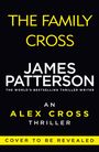 "The Family Cross, James Patterson, An Alex Cross Thriller, Cover to be revealed." Schwarzer Hintergrund, gelbe und weiße Schrift.