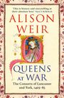 „This is history and storytelling at their absolute best“ Tracy Borman. Alison Weir, Queens at War. Verzierter historischer Stil.