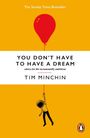 "The Sunday Times Bestseller. YOU DON’T HAVE TO HAVE A DREAM. Advice for the incrementally ambitious. Tim Minchin." Illustration: Eine Person hängt an einem roten Ballon, unten ein Pinguin-Logo.
