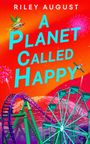 Text: "Riley August", "A Planet Called Happy". Illustration mit Rakete, Papagei, Achterbahn und Riesenrad vor rotem Himmel.