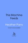 Text in Schwarz auf Blau: "This Machine Feeds", "Heather Parry", "Cover to be revealed". Unten ein Logo mit "doubleday".