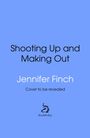 „Shooting Up and Making Out“, Jennifer Finch, „Cover to be revealed“. Blaues Design, Bantam Logo: Hahn auf Pfeil.