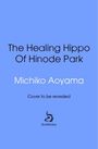 Michiko Aoyama: The Healing Hippo Of Hinode Park, Buch