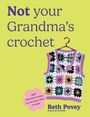 Beth Povey: Not Your Grandma's Crochet, Buch
