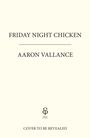 "FRIDAY NIGHT CHICKEN" steht oben, darunter "AARON VALLANCE". Unten ist ein Logo und "COVER TO BE REVEALED" zu lesen.