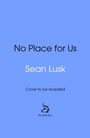 "No Place for Us" von Sean Lusk, "Cover to be revealed". Logo von "doubleday" darunter. Blauer Hintergrund.