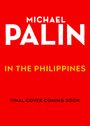 Text: „Michael Palin in the Philippines. Final cover coming soon.“ Hintergrund: Leuchtend rot, einfacher Stil.