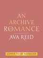 Text: "AN ARCHIVE OF ROMANCE", "AVA REID", "COVER TO BE REVEALED". Goldene Schrift auf rosanem Hintergrund.