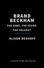 „BRAND BECKHAM. THE FAME. THE FEUDS. THE FALLOUT. ALISON BOSHOFF. COVER TO BE REVEALED.“ Schwarzer Hintergrund.