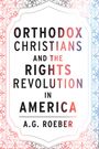 A G Roeber: Orthodox Christians and the Rights Revolution in America, Buch