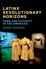 Renee Hudson: Latinx Revolutionary Horizons, Buch