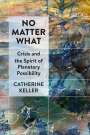 Catherine Keller: No Matter What, Buch