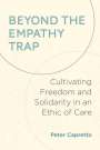"Beyond the Empathy Trap: Cultivating Freedom and Solidarity in an Ethic of Care" von Peter Capretto. Dezente Kreise im Hintergrund.