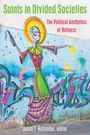 "Saints in Divided Societies" oben, "The Political Aesthetics of Holiness" darunter; darunter "Aaron T. Hollander, editor". Ein farbenfrohes Wandgemälde zeigt eine Frau mit Heiligenschein.