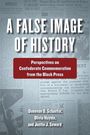 „A FALSE IMAGE OF HISTORY“ in großer Schrift oben. Darunter „Perspectives on Confederate Commemoration from the Black Press“.