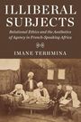 Text: "ILLIBERAL SUBJECTS: Relational Ethics and the Aesthetics of Agency in French-Speaking Africa. IMANE TERHMINA." Foto: Männer in traditionellen Kleidern in einem Zelt.