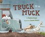 "Truck in the Muck" von Sophia Gholz. Illustration von Susan Batori. Ein LKW steckt im Schlamm, ein Hund und ein Entenpaar ziehen.