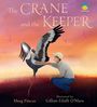 Meeg Pincus: The Crane and the Keeper: How an Endangered Crane Chose a Human as Her Mate, Buch