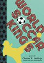 Charles R Smith Jr: World Soccer Kings, Buch