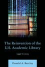 Donald A. Barclay: The Reinvention of the U.S. Academic Library, Buch