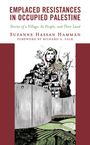 „EMPLACED RESISTANCES IN OCCUPIED PALESTINE“ von Suzanne Hassan Hammad. Illustration: Dorffassade, Mauer und Feld.