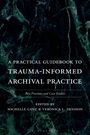 A Practical Guidebook to Trauma-Informed Archival Practice, Buch