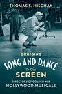 Thomas S Hischak: Bringing Song and Dance to the Screen, Buch