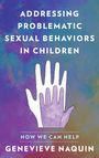 Genevieve Naquin: Addressing Problematic Sexual Behaviors in Children, Buch