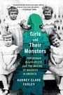Audrey Clare Farley: Girls and Their Monsters, Buch