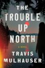 Travis Mulhauser: The Trouble Up North, Buch