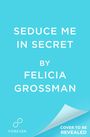 Felicia Grossman: Seduce Me in Secret, Buch