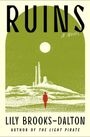 Text: "RUINS", "A Novel", "Lily Brooks-Dalton", "Author of The Light Pirate". Illustration: Mensch vor Ruinen und Sonne.