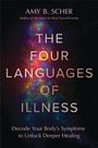 AMY B. SCHER, THE FOUR LANGUAGES OF ILLNESS, Decode Your Body's Messages to Unlock Deeper Healing; bunte, abstrakte Muster.