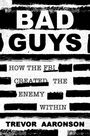 "BAD GUYS", "HOW THE FBI CREATED THE ENEMY WITHIN", "TREVOR AARONSON". Schwarz-weißes Design mit Zensurstreifen.