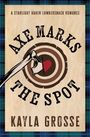 Text: "AXE MARKS THE SPOT", "A STARLIGHT HAVEN LUMBERSNACK ROMANCE", "KAYLA GROSSE". Illustration: Axt trifft das Herz.