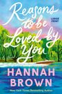 "Reasons to be Loved by You", "Large Print", "A Novel", "Hannah Brown", "New York Times Bestselling Author." Boot auf Fluss vor Bäumen.