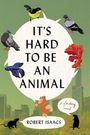 Robert Isaacs: It's Hard to Be an Animal, Buch