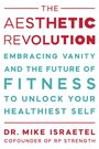 "The Aesthetic Revolution: Embracing Vanity and the Future of Fitness to Unlock Your Healthiest Self" von Dr. Mike Israetel.