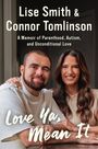 Oberer Text: "Lise Smith & Connor Tomlinson – A Memoir of Parenthood, Autism, and Unconditional Love". Unten: "Love Ya, Mean It". Ein Mann und eine Frau lächeln und sitzen dicht nebeneinander.