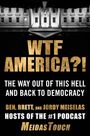 "WTF AMERICA?! THE WAY OUT OF THIS HELL AND BACK TO DEMOCRACY. BEN, BRETT, AND JORDY MEISELAS HOSTS OF THE #1 PODCAST MEIDASTOUCH." Oben ein Gebäude.