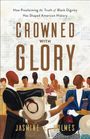 Jasmine L. Holmes: Crowned with Glory: How Proclaiming the Truth of Black Dignity Has Shaped American History, Buch