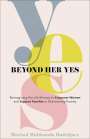 Marisol Maldonado Rodriguez: Beyond Her Yes: Reimagining Pro-Life Ministry to Empower Women and Support Families in Overcoming Poverty, Buch