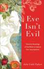 Julie Faith Parker: Eve Isn't Evil: Feminist Readings of the Bible to Upend Our Assumptions, Buch