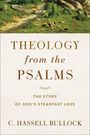 C. Hassell Bullock: Theology from the Psalms: The Story of God's Steadfast Love, Buch