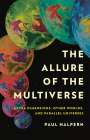 Paul Halpern: The Allure of the Multiverse, Buch