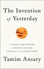 Tamim Ansary: The Invention of Yesterday, Buch